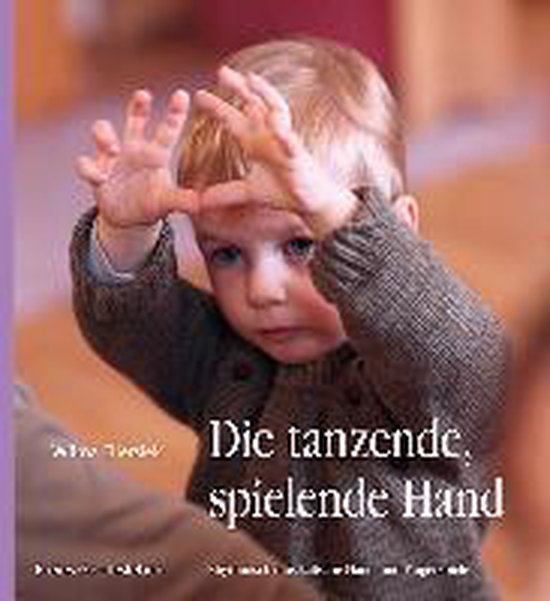 Die tanzende, spielende Hand Rhythmisch-musikalische Hand- und Fingerspiele
