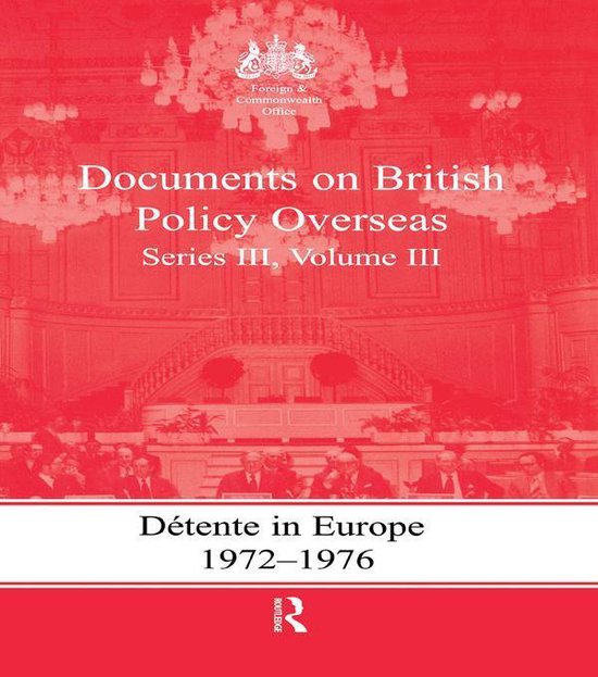 Detente in Europe, 1972-1976Ebook Documents on British Policy Overseas, Series III, Volume III