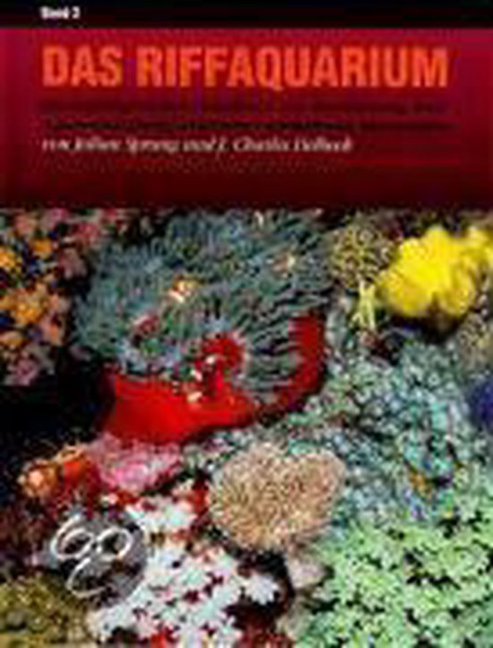 Das Riffaquarium 2 Ein Umfangreiches Handbuch Zur Bestimmung Und Aquarienhaltung Tropischer Wirbelloser Meerestiere