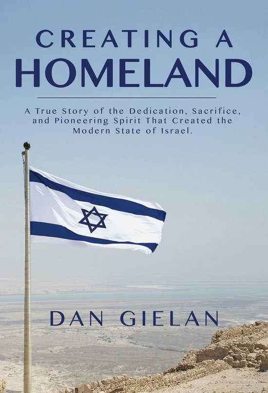 Creating a HomelandEbook A True Story of the Dedication,Sacrifice, And Pioneering Spirit That Created the Modern State of Israel
