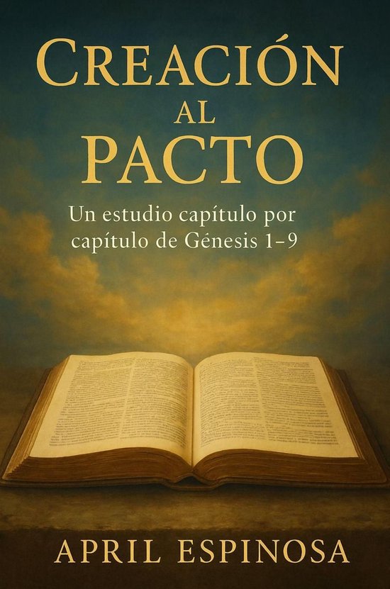 Creación al Pacto: Un Estudio Verso por Verso de Génesis 1–9Ebook